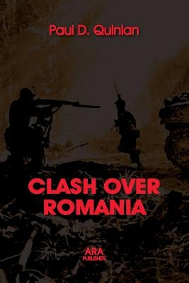 Clash Over Romania, Vol. II. British and American Policies Toward Romania: 1938 - 1947, the 2nd Edition by Quinlan, Paul D.