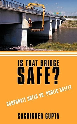 Is That Bridge Safe?: Corporate Greed vs. Public Safety by Gupta, Sachinder