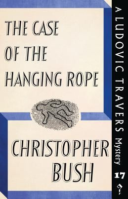 The Case of the Hanging Rope: A Ludovic Travers Mystery by Bush, Christopher
