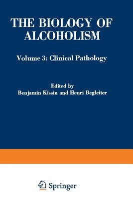 The Biology of Alcoholism: Volume 3: Clinical Pathology by Kissin, Benjamin
