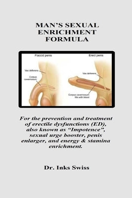 Man's Sexual Enrichment Formula: For the prevention and treatment of erectile dysfunctions (ED), also known as "Impotence", sexual urge booster, penis by Swiss, Inks