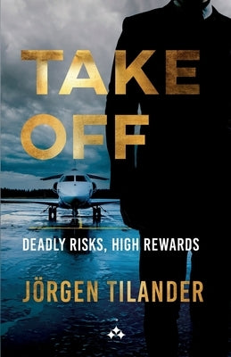 Take Off: Deadly Risks, High Rewards by Tilander, Jörgen