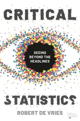 Critical Statistics: Seeing Beyond the Headlines by Vries, Robert de