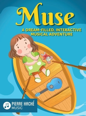 Muse: A Dream-Filled, Interactive Musical Adventure by Hache, Pierre