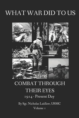 What War Did to Us: Combat Through Their Eyes by Laidlaw, Nicholas Edward