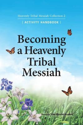 Becoming a Heavenly Tribal Messiah: Heavenly Tribal Messiah Collection 2 by Ffwpu