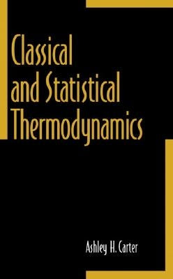 Classical and Statistical Thermodynamics by Carter, Ashley H.