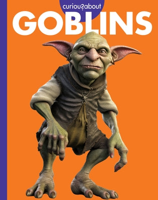 Curious about Goblins by Kammer, Gina