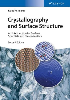 Crystallography and Surface Structure: An Introduction for Surface Scientists and Nanoscientists by Hermann, Klaus