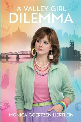 A Valley Girl Dilemma by Goertzen Hertlein, Monica
