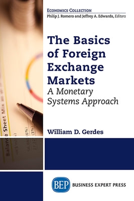 The Basics of Foreign Exchange Markets: A Monetary Systems Approach by Gerdes, William D.
