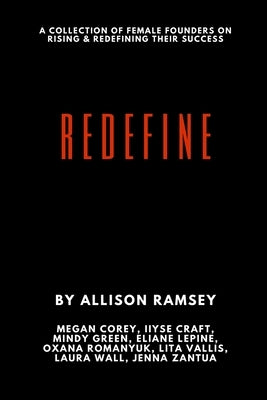 Redefine: A Collection Of Female Founders On Rising And Redefining Their Success by Corey, Megan