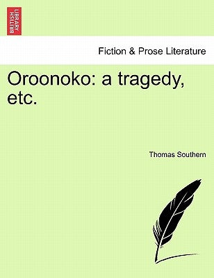 Oroonoko: A Tragedy, Etc. by Southern, Thomas