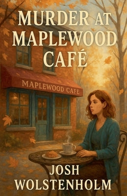Murder at Maplewood Café by Wolstenholm, Josh