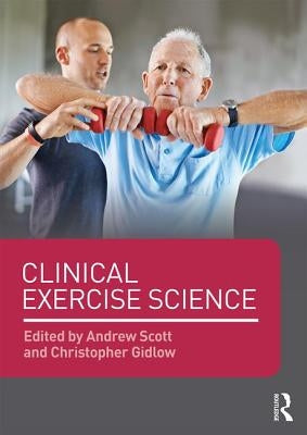 Clinical Exercise Science by Scott, Andrew