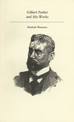 Gilbert Parker and His Works by Waterston, Elizabeth