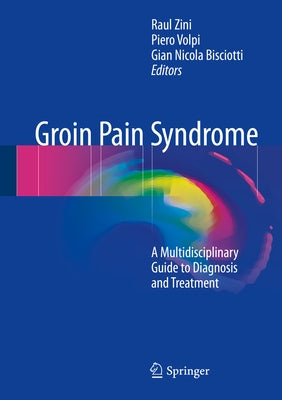 Groin Pain Syndrome: A Multidisciplinary Guide to Diagnosis and Treatment by Zini, Raul