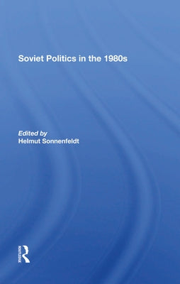 Soviet Politics in the 1980s by Sonnenfeldt, Helmut