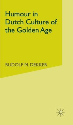 Humour in Dutch Culture of the Golden Age by Dekker, R.