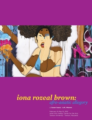 iona rozeal brown: afro-asiatic allegory by Isaacs, J. Susan