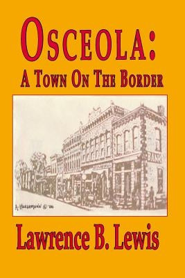 Osceola, A Town On The Border by Lewis, Lawrence B.