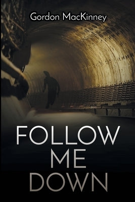Follow Me Down by Mackinney, Gordon