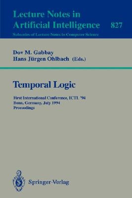 Temporal Logic: First International Conference, Ictl '94, Bonn, Germany, July 11 - 14, 1994. Proceedings by Gabbay, Dov M.