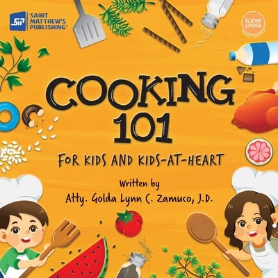 Cooking 101: For Kids and Kids-at-Heart by Zamuco, Golda Lynn C.