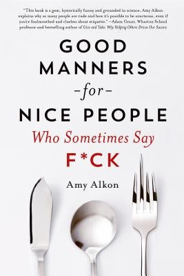 Good Manners for Nice People Who Sometimes Say F*ck by Alkon, Amy