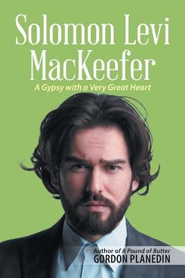 Solomon Levi Mackeefer: A Gypsy with a Very Great Heart by Planedin, Gordon
