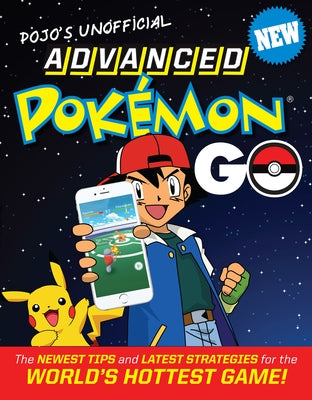 Pojo's Unofficial Advanced Pokemon Go: The Best Tips and Strategies for the World's Hottest Game! by Triumph Books