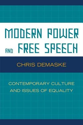 Modern Power and Free Speech: Contemporary Culture and Issues of Equality by Demaske, Chris
