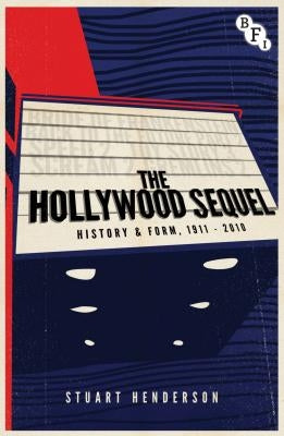 The Hollywood Sequel: History & Form, 1911-2010 by Henderson, Stuart