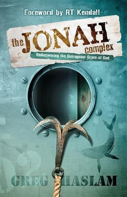 The Jonah Complex: Rediscovering the outrageous grace of God by Haslam, Greg