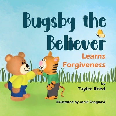 Bugsby the Believer Learns Forgiveness by Reed, Tayler