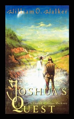 Joshua's Quest: The Legend of Joshua MacKinty by Walker, William O.