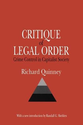 Critique of Legal Order: Crime Control in Capitalist Society by Quinney, Richard