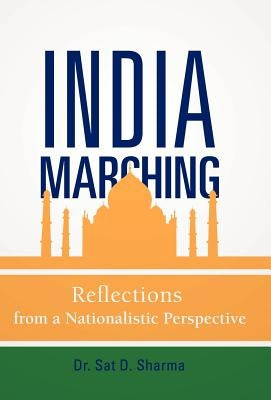 India Marching: Reflections from a Nationalistic Perspective by Sharma, Sat D.