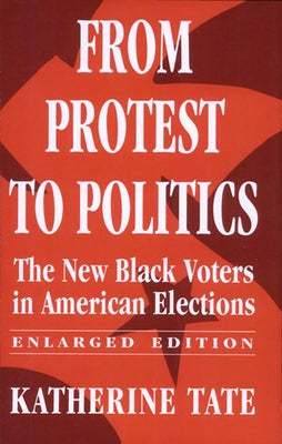 From Protest to Politics: The New Black Voters in American Elections, Enlarged Edition by Tate, Katherine