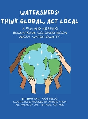 Watersheds: Think Global, Act Local: A fun and inspiring educational coloring book about water quality by Costello, Brittany