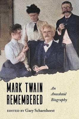 Mark Twain Remembered: An Anecdotal Biography by Scharnhorst, Gary