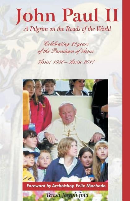 John Paul II: A Pilgrim on the Roads of the World by Machado, Archbishop Felix