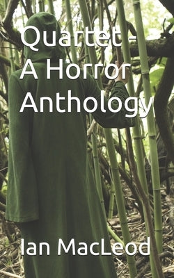 Quartet - A Horror Anthology by MacLeod, Ian