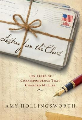 Letters from the Closet: Ten Years of Correspondence That Changed My Life by Hollingsworth, Amy