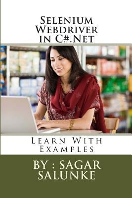 Selenium Webdriver in C#.Net: Learn With Examples by Salunke, Sagar Shivaji