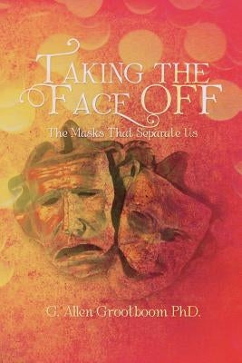 Taking the Face Off: The Masks That Separate Us by Grootboom, G. Allen
