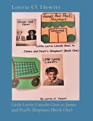 Little Lorrie Lincoln Goes to James and Pearl's Shopmart (Book One) by Hewitt, Lorrie O.