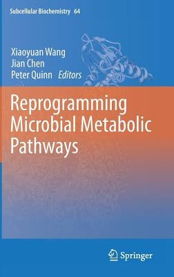 Reprogramming Microbial Metabolic Pathways by Wang, Xiaoyuan