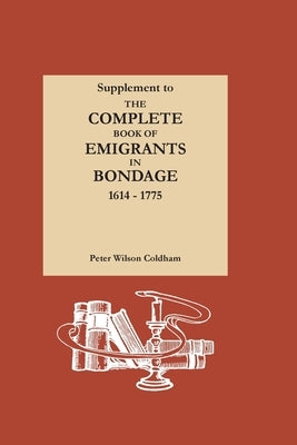 Supplement to The Complete Book of Emigrants in Bondage, 1614-1775 by Coldham, Peter Wilson