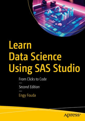 Learn Data Science Using SAS Studio: From Clicks to Code by Fouda, Engy
